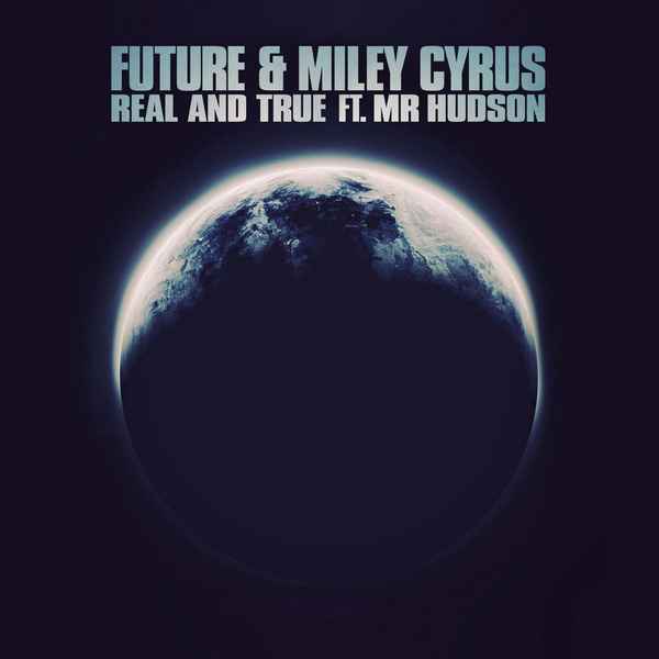 Miley Cyrus Real and true (feat. Mr Hudson, Future)