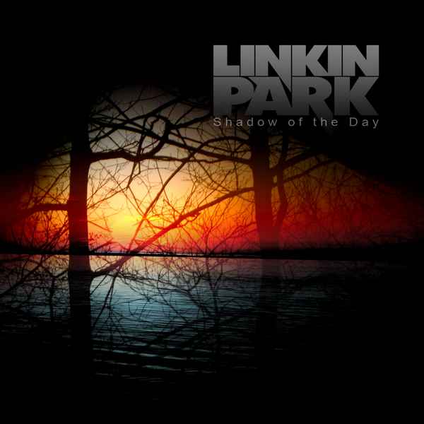 Linkin Park Shadow Of The Day Linkin Park Shadow Of The Day