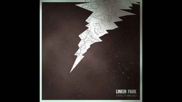 Linkin Park Until It Breaks