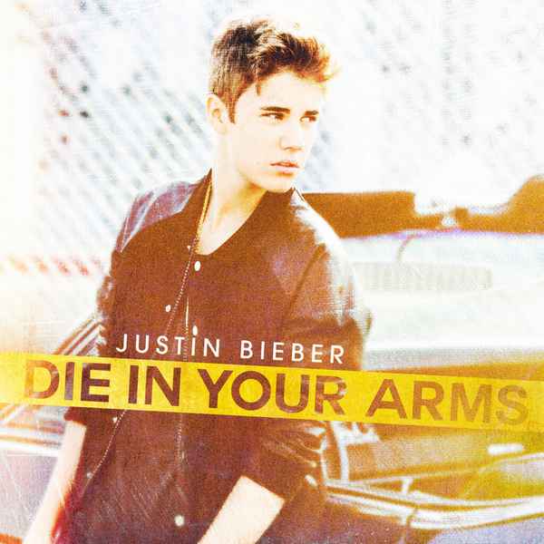 Justin Bieber Die in Your Arms Justin Bieber Die in Your Arms
