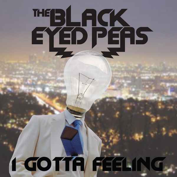 Black Eyed Peas I Gotta Feeling Black Eyed Peas I Gotta Feeling