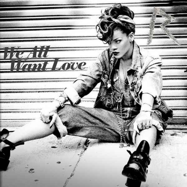 Rihanna We all want love