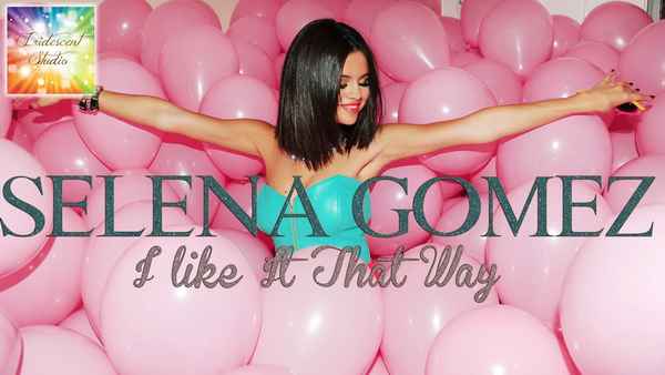 Selena Gomez I like it that way