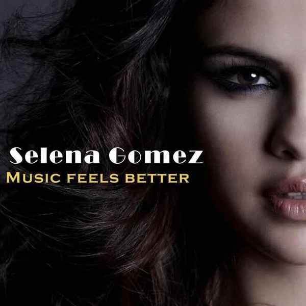 Selena Gomez Music feels better Selena Gomez Music feels better